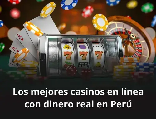 Los mejores casinos en línea con dinero real en Perú