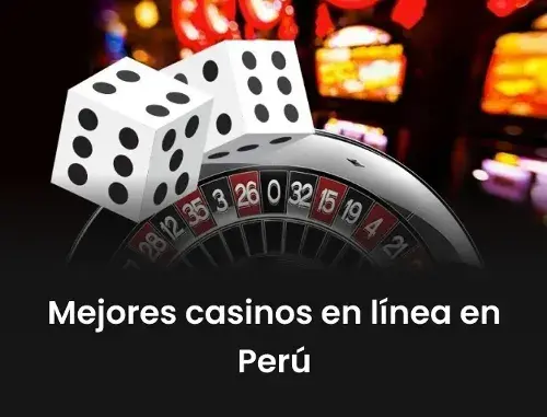 Los mejores casinos en línea elegidos por los peruanos en 2024