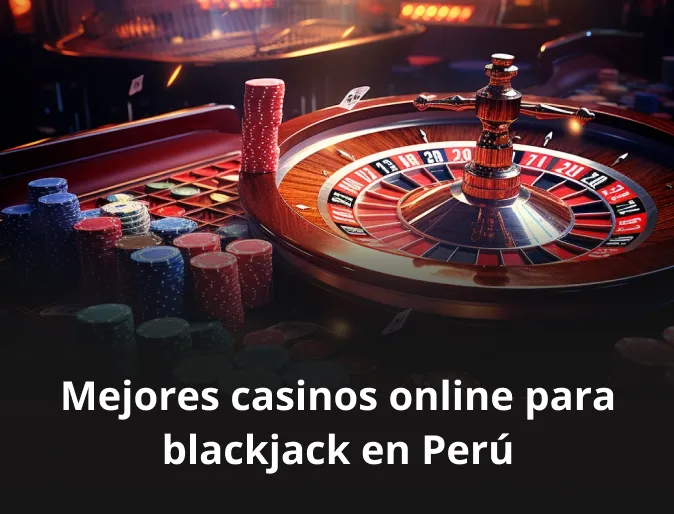 Mejores casinos online para Blackjack en Perú
