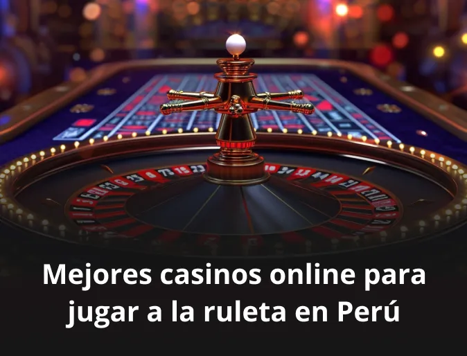 Mejores casinos online para jugar a la ruleta en Perú